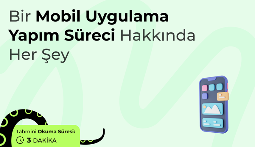 Bir Mobil Uygulama Yapım Süreci Hakkında Her Şey